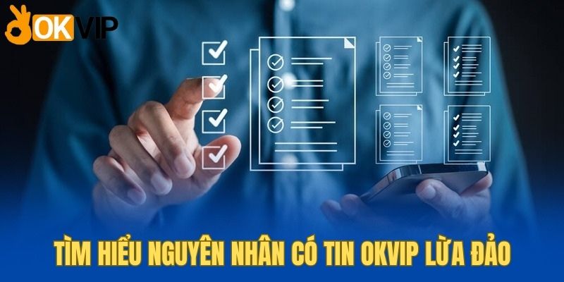 Okvip Lừa Đảo Hay Trò Chơi Thêu Dệt Của Các Đối Thủ? 1 Nguyên nhân OKVIP lừa đảo