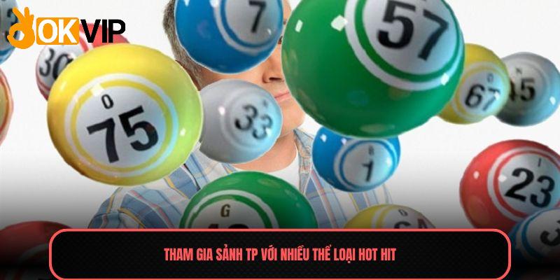 Xổ Số - Chinh Phục Giải Thưởng Lớn Trong Từng Ván Chơi 2 Tham gia sảnh TP với nhiều thể loại hot hit