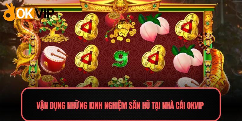 Nổ Hũ – Game Slot Đổi Thưởng Cực Hấp Dẫn Năm 2025 4 Vận dụng những kinh nghiệm săn hũ tại nhà cái OKVIP